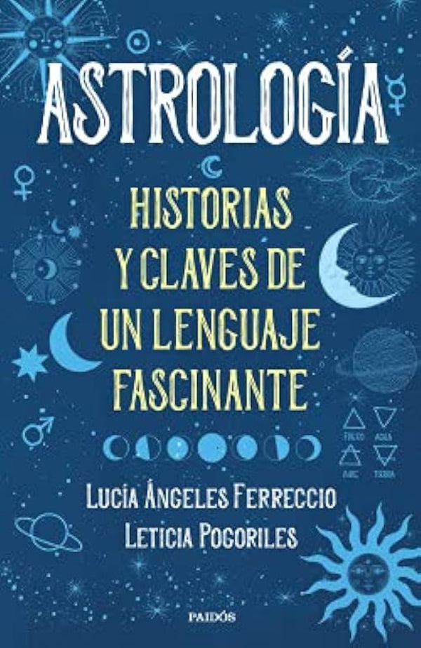 ASTROLOGIA HISTORIAS Y CLAVES DE UN LENGUAJE FASCINATE