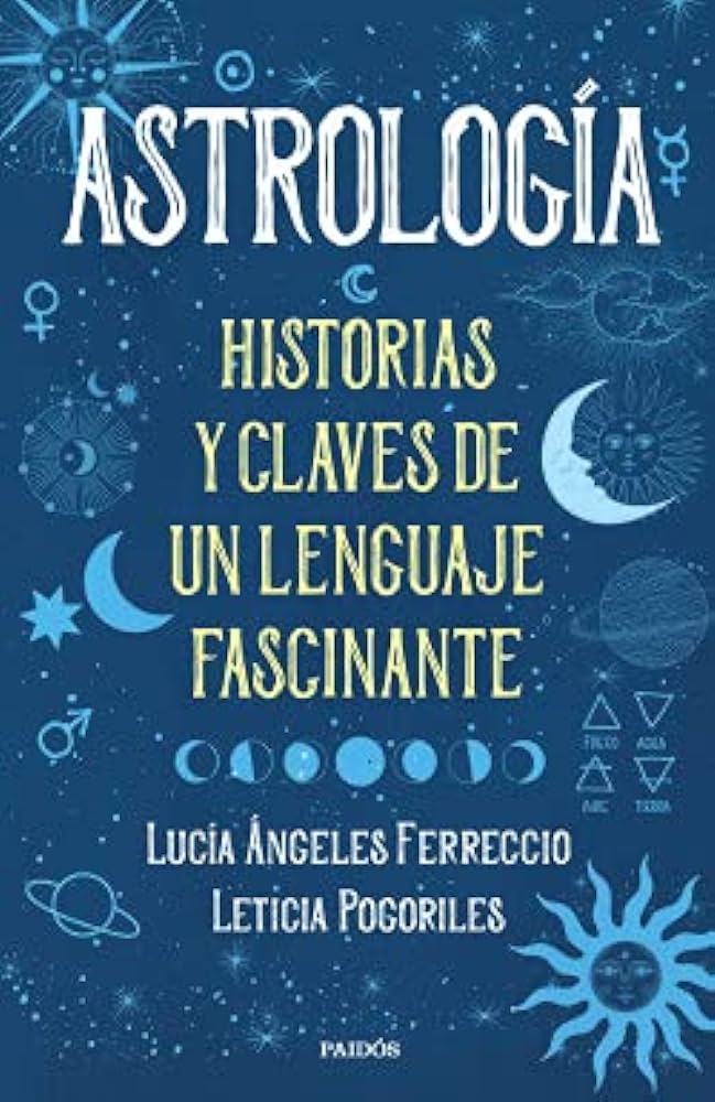 ASTROLOGIA HISTORIAS Y CLAVES DE UN LENGUAJE FASCINATE