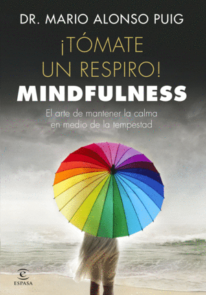 TOMATE UN RESPIRO MINDFULNESS - EL ARTE DE MANTENER LA CALMA EN MEDIO DE LA TEMPESTAD