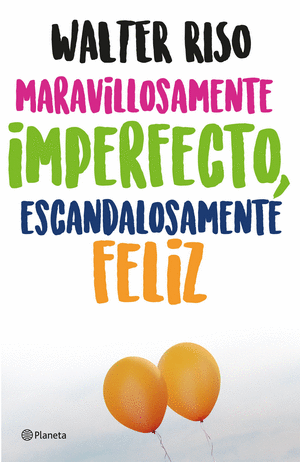 MARAVILLOSAMENTE IMPERFECTO, ESCANDALOSAMENTE FELIZ