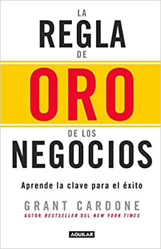 La regla de oro de los negocios - Aprende la clave del exito