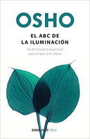 El ABC de la iluminación Un diccionario espiritual para el aquí y el ahora