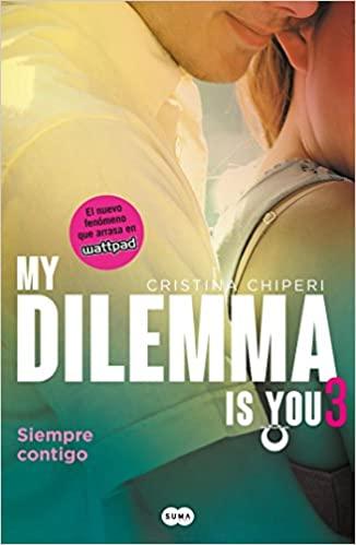 My Dilemma is You. Siempre contigo 3