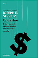 Caída libre: El libre mercado y el hundimiento de la economía mundial