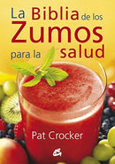 LA BIBLIA DE LOS ZUMOS PARA LA SALUD