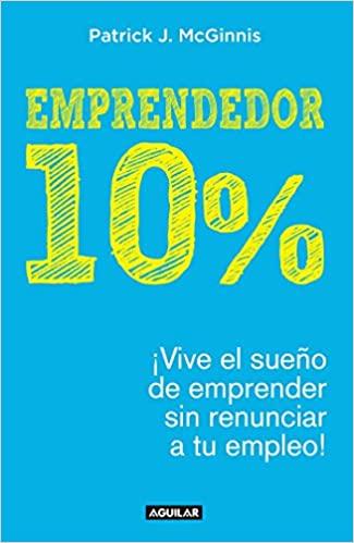 Emprendedor 10% - ¡Vive el sueño de emprender sin renunciar a tu empleo!