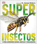 Super Insectos (Super Bug Encyclopedia): Los Insectos Mas Grandes, Rapidos, Mortales y Espeluznantes