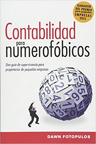 Contabilidad para numerofóbicos: Una guía de supervivencia para propietarios de pequeñas empresas