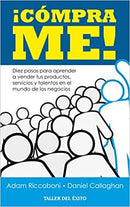 ¡Cómprame!: Diez pasos para aprender a vender tus productos, servicios y talentos en el mundo de los negocios