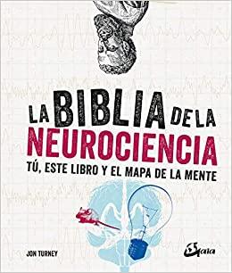 La biblia de la neurociencia: Tú, este libro y el mapa de la mente