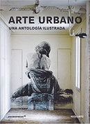 ARTE URBANO UNA ANTOLOGIA ILUSTRADA