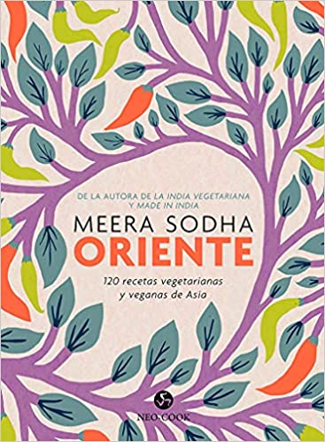 ORIENTE: 120 RECETAS VEGETARIANAS Y VEGANAS DE ASIA