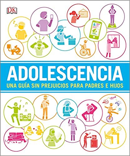 Adolescencia: Una guía sin prejuicios para padres e hijos
