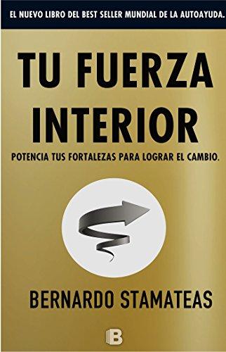 Tu fuerza interior: potencia tus fortalezas para lograr el cambio