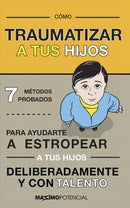 COMO TRAUMATIZAR A TUS HIJOS