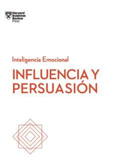 Influencia y persuasión. Serie lnteligencia Emocio...