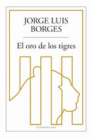 EL ORO DE LOS TIGRES - JORGE LUIS BORGES